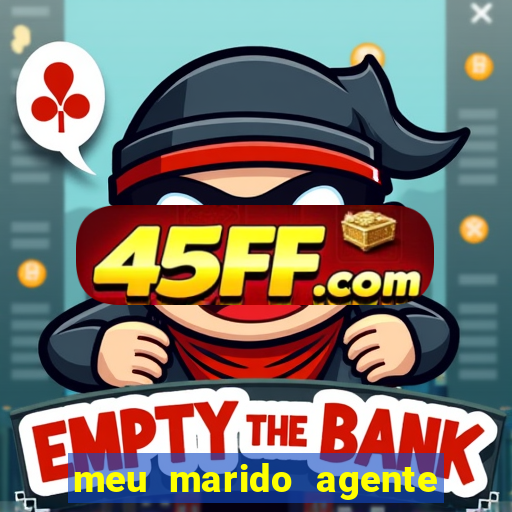 meu marido agente secreto completo